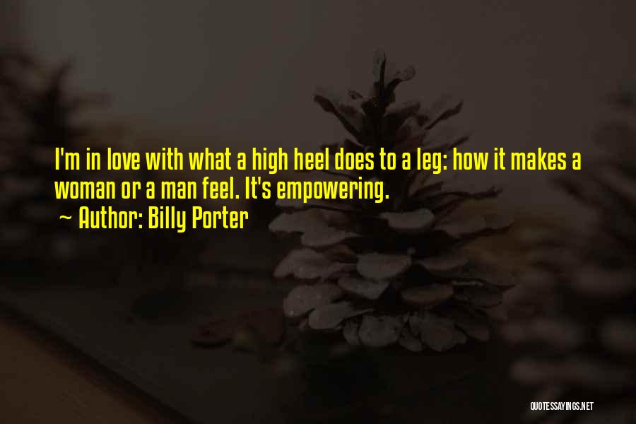 Billy Porter Quotes: I'm In Love With What A High Heel Does To A Leg: How It Makes A Woman Or A Man