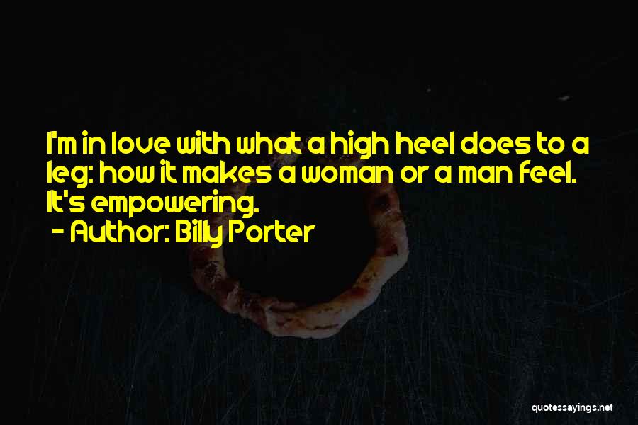 Billy Porter Quotes: I'm In Love With What A High Heel Does To A Leg: How It Makes A Woman Or A Man