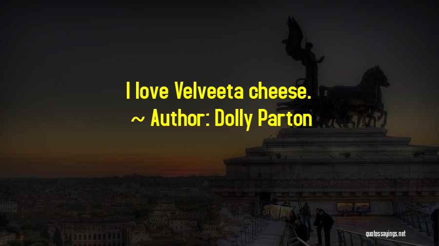 Dolly Parton Quotes: I Love Velveeta Cheese.