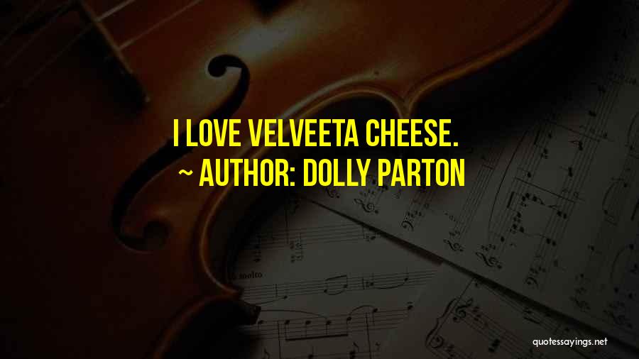 Dolly Parton Quotes: I Love Velveeta Cheese.