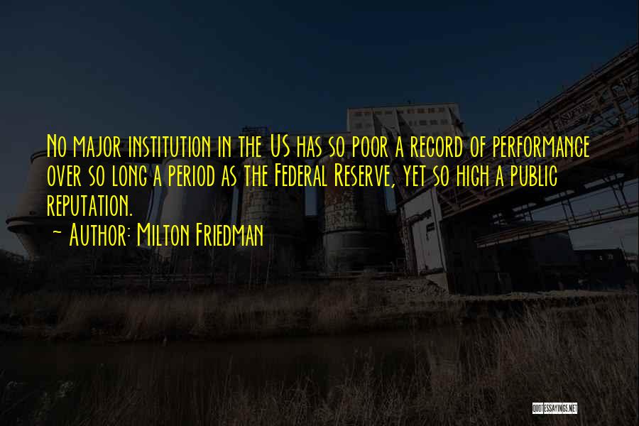 Milton Friedman Quotes: No Major Institution In The Us Has So Poor A Record Of Performance Over So Long A Period As The