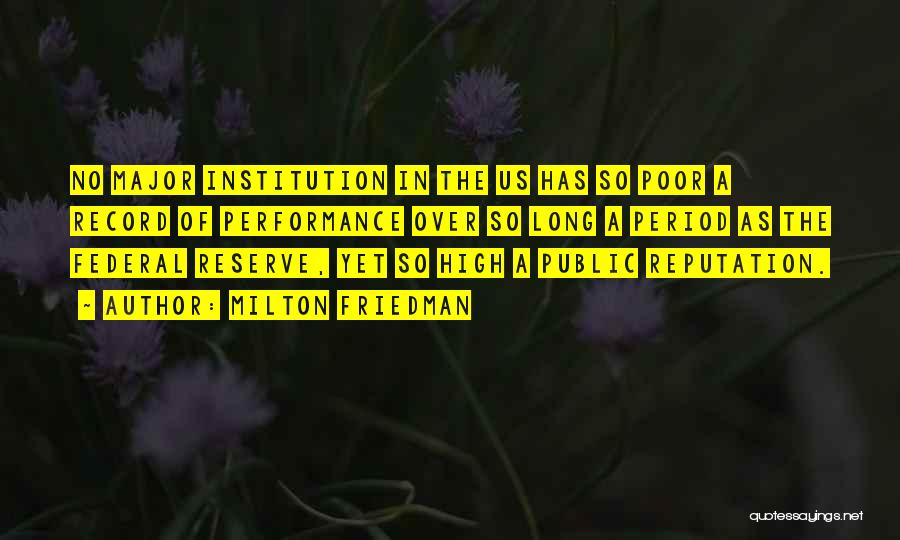 Milton Friedman Quotes: No Major Institution In The Us Has So Poor A Record Of Performance Over So Long A Period As The