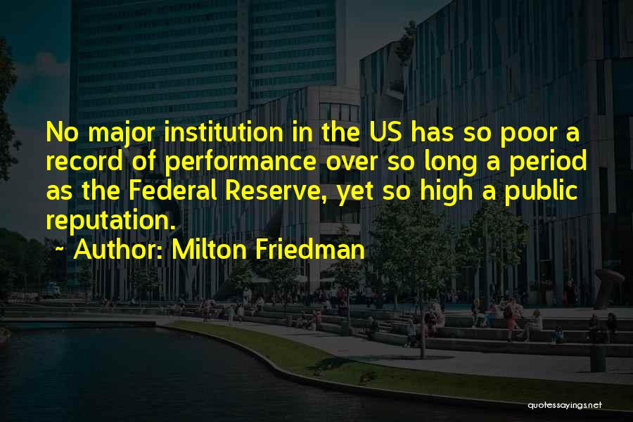 Milton Friedman Quotes: No Major Institution In The Us Has So Poor A Record Of Performance Over So Long A Period As The
