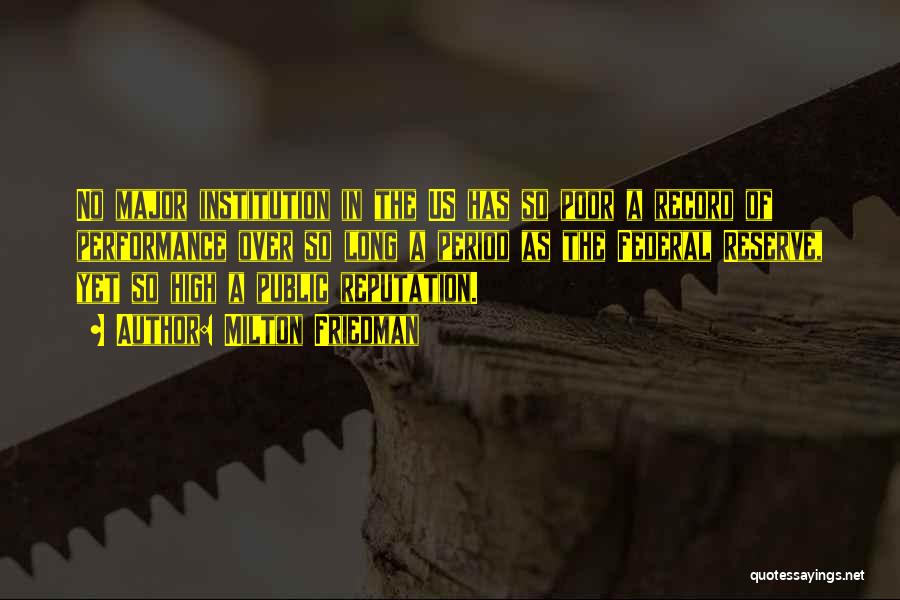 Milton Friedman Quotes: No Major Institution In The Us Has So Poor A Record Of Performance Over So Long A Period As The