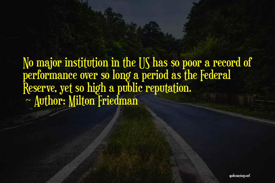 Milton Friedman Quotes: No Major Institution In The Us Has So Poor A Record Of Performance Over So Long A Period As The