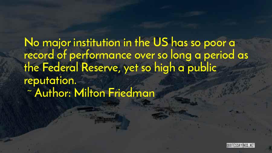 Milton Friedman Quotes: No Major Institution In The Us Has So Poor A Record Of Performance Over So Long A Period As The