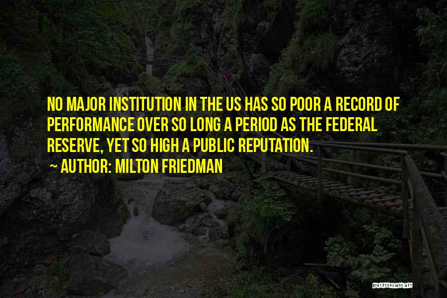 Milton Friedman Quotes: No Major Institution In The Us Has So Poor A Record Of Performance Over So Long A Period As The