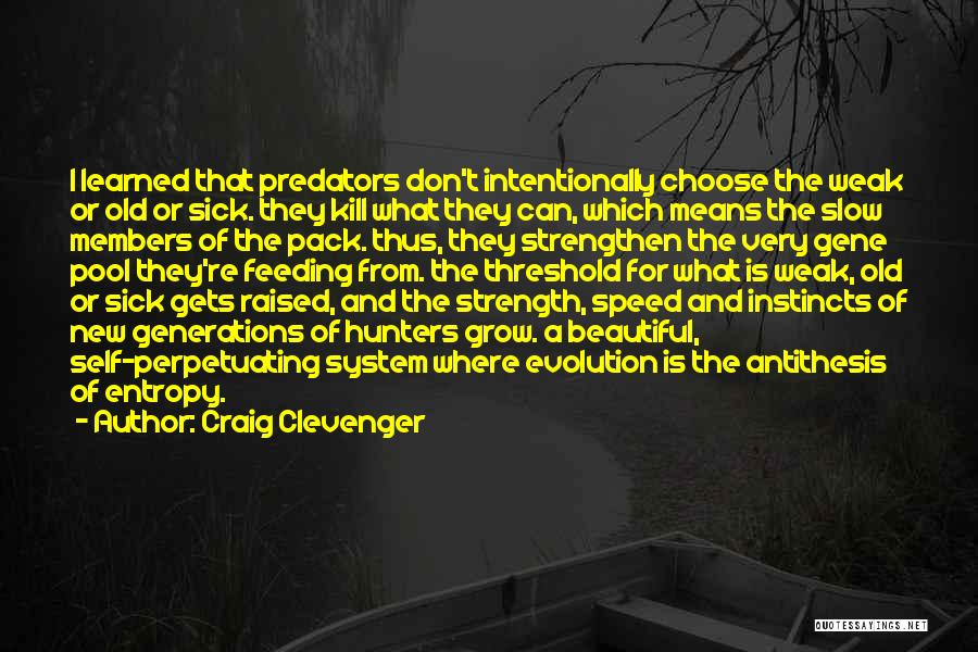 Craig Clevenger Quotes: I Learned That Predators Don't Intentionally Choose The Weak Or Old Or Sick. They Kill What They Can, Which Means