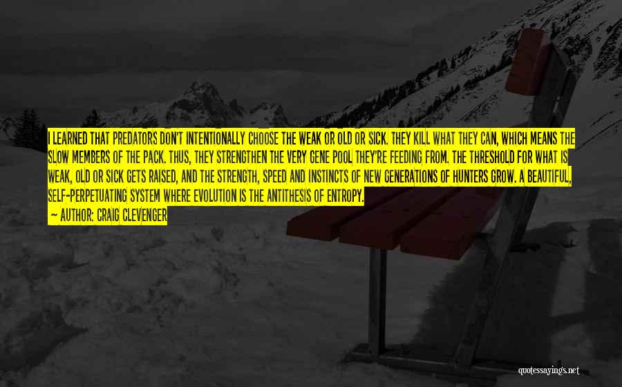 Craig Clevenger Quotes: I Learned That Predators Don't Intentionally Choose The Weak Or Old Or Sick. They Kill What They Can, Which Means