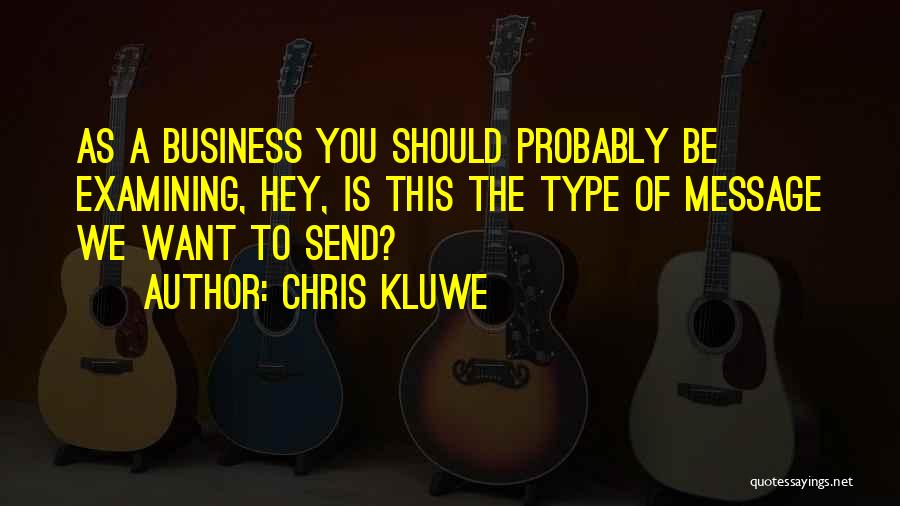 Chris Kluwe Quotes: As A Business You Should Probably Be Examining, Hey, Is This The Type Of Message We Want To Send?