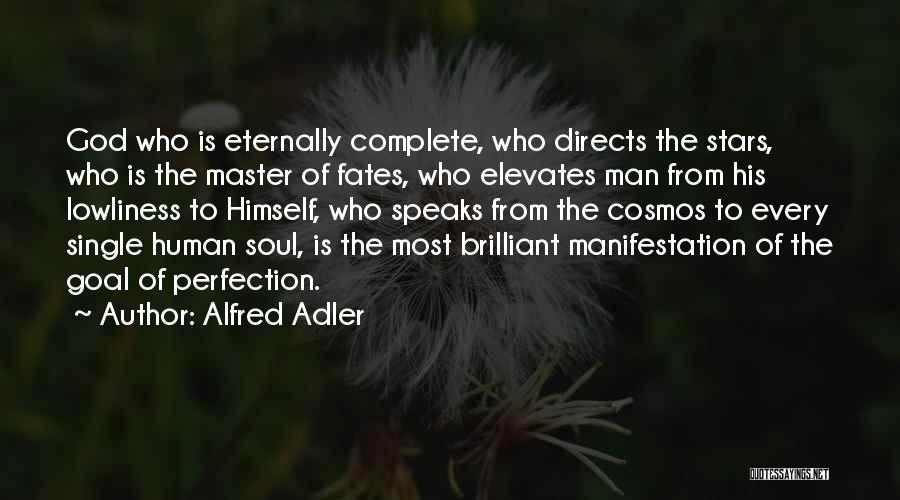 Alfred Adler Quotes: God Who Is Eternally Complete, Who Directs The Stars, Who Is The Master Of Fates, Who Elevates Man From His