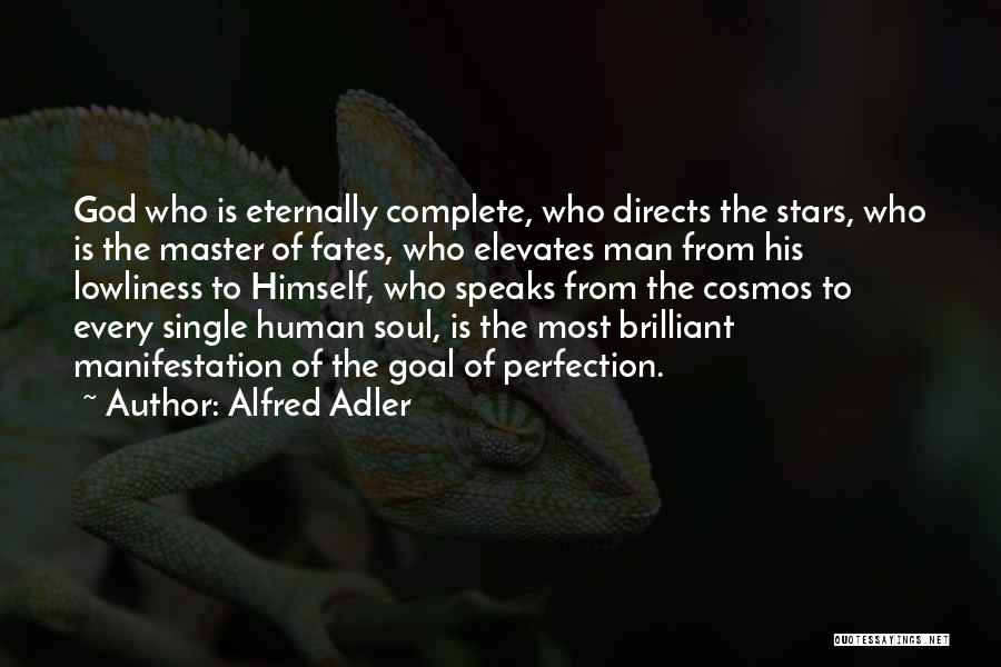 Alfred Adler Quotes: God Who Is Eternally Complete, Who Directs The Stars, Who Is The Master Of Fates, Who Elevates Man From His