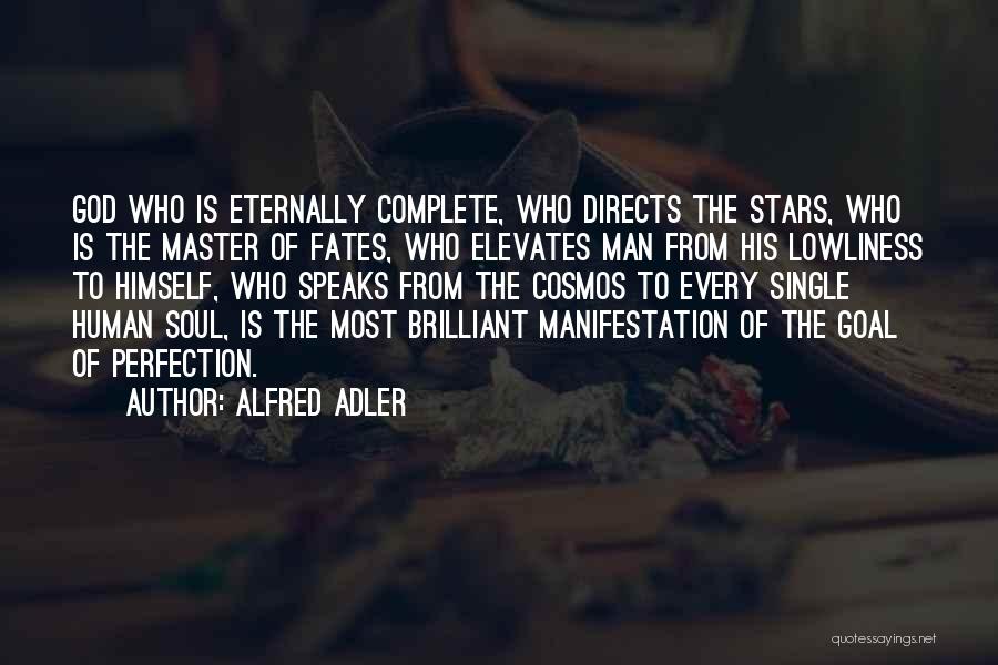 Alfred Adler Quotes: God Who Is Eternally Complete, Who Directs The Stars, Who Is The Master Of Fates, Who Elevates Man From His