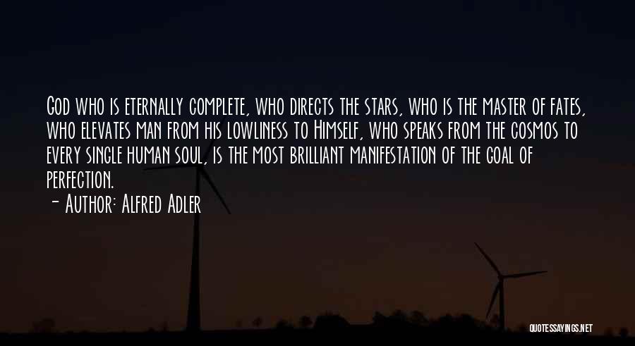 Alfred Adler Quotes: God Who Is Eternally Complete, Who Directs The Stars, Who Is The Master Of Fates, Who Elevates Man From His