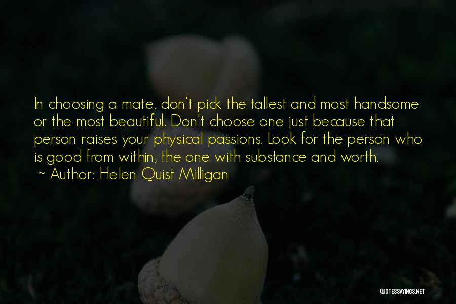 Helen Quist Milligan Quotes: In Choosing A Mate, Don't Pick The Tallest And Most Handsome Or The Most Beautiful. Don't Choose One Just Because