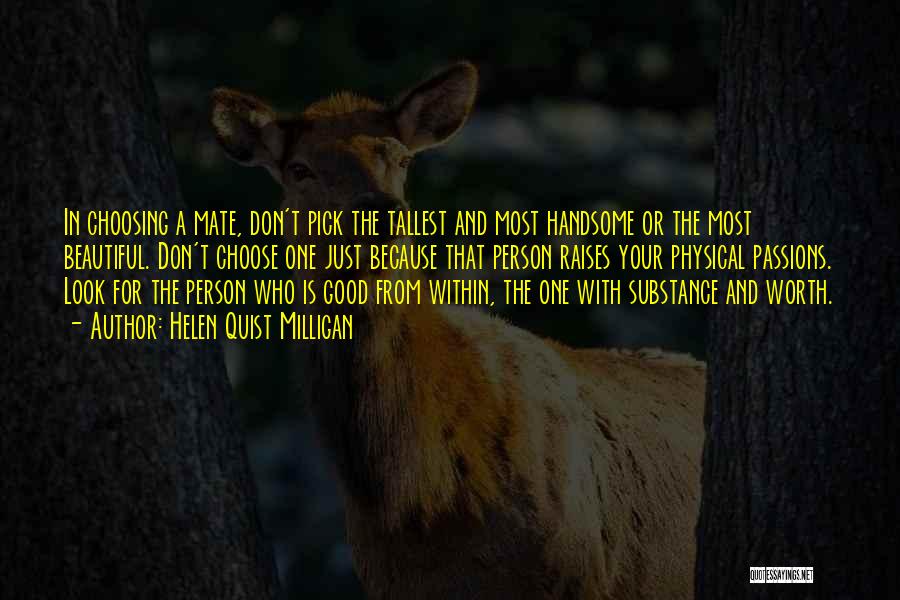 Helen Quist Milligan Quotes: In Choosing A Mate, Don't Pick The Tallest And Most Handsome Or The Most Beautiful. Don't Choose One Just Because