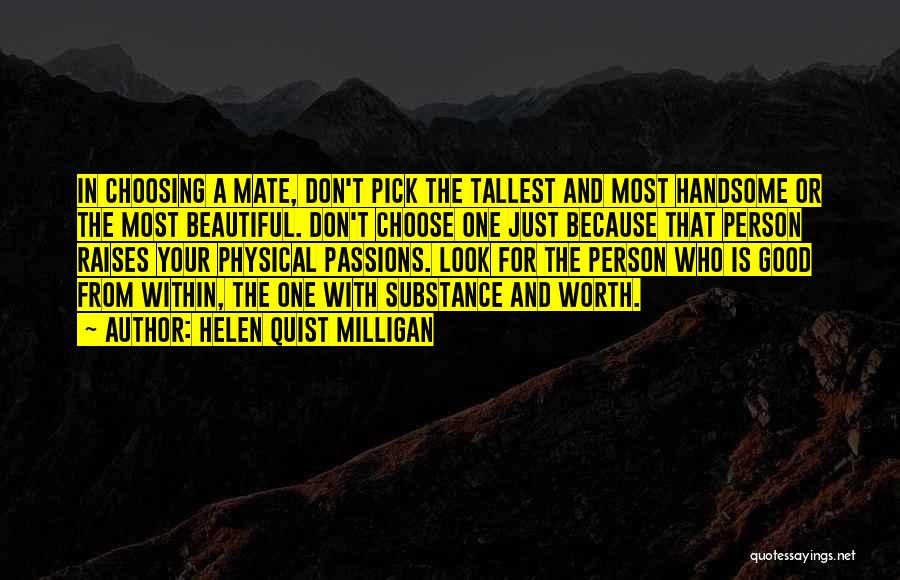 Helen Quist Milligan Quotes: In Choosing A Mate, Don't Pick The Tallest And Most Handsome Or The Most Beautiful. Don't Choose One Just Because