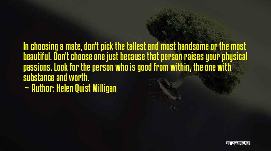 Helen Quist Milligan Quotes: In Choosing A Mate, Don't Pick The Tallest And Most Handsome Or The Most Beautiful. Don't Choose One Just Because