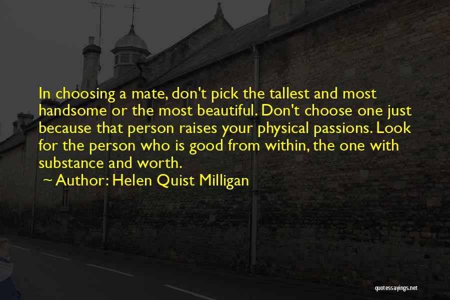 Helen Quist Milligan Quotes: In Choosing A Mate, Don't Pick The Tallest And Most Handsome Or The Most Beautiful. Don't Choose One Just Because