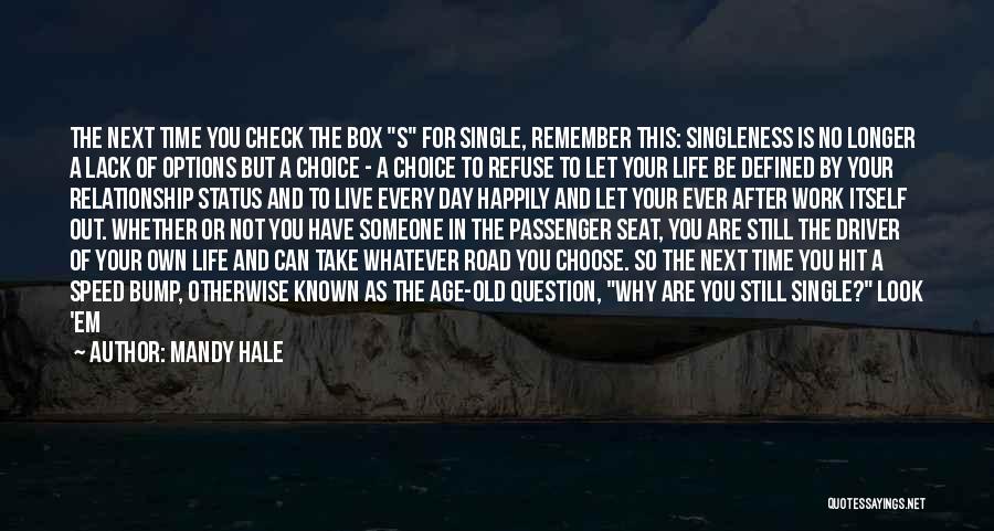Mandy Hale Quotes: The Next Time You Check The Box S For Single, Remember This: Singleness Is No Longer A Lack Of Options