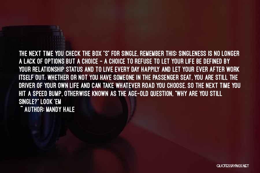 Mandy Hale Quotes: The Next Time You Check The Box S For Single, Remember This: Singleness Is No Longer A Lack Of Options