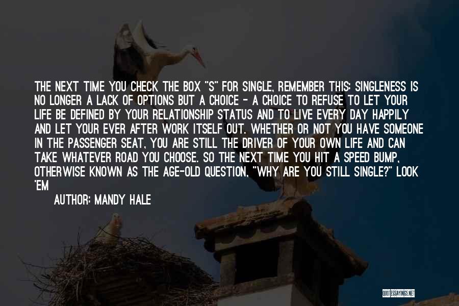 Mandy Hale Quotes: The Next Time You Check The Box S For Single, Remember This: Singleness Is No Longer A Lack Of Options