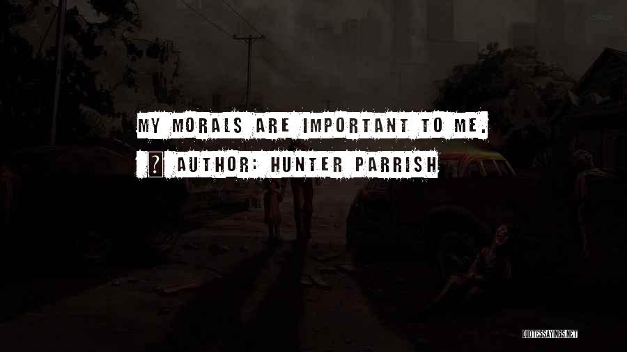 Hunter Parrish Quotes: My Morals Are Important To Me.