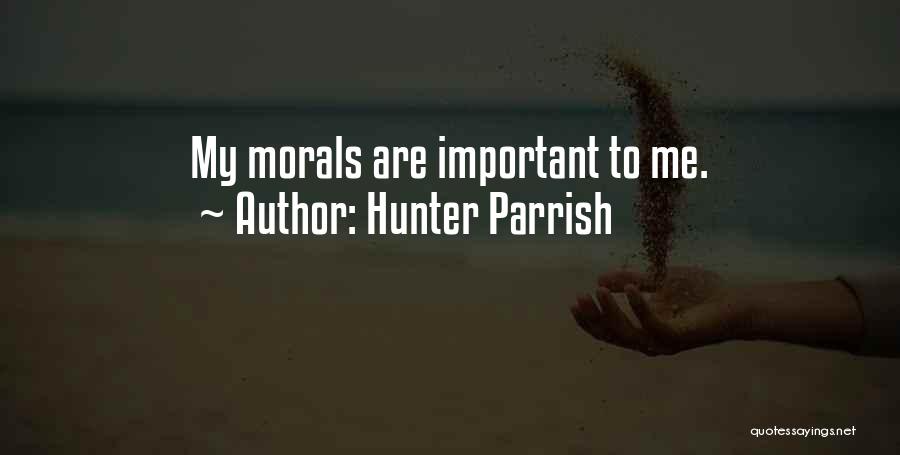 Hunter Parrish Quotes: My Morals Are Important To Me.
