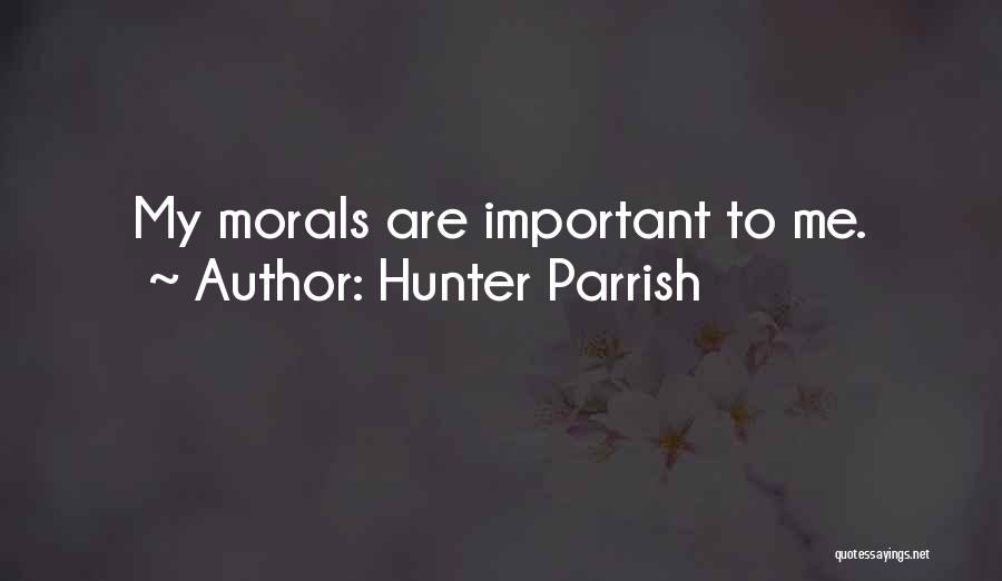 Hunter Parrish Quotes: My Morals Are Important To Me.
