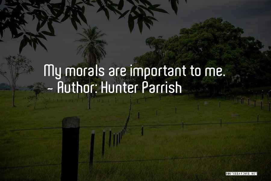Hunter Parrish Quotes: My Morals Are Important To Me.