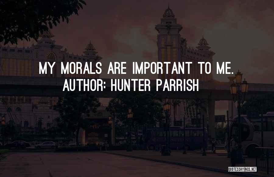 Hunter Parrish Quotes: My Morals Are Important To Me.