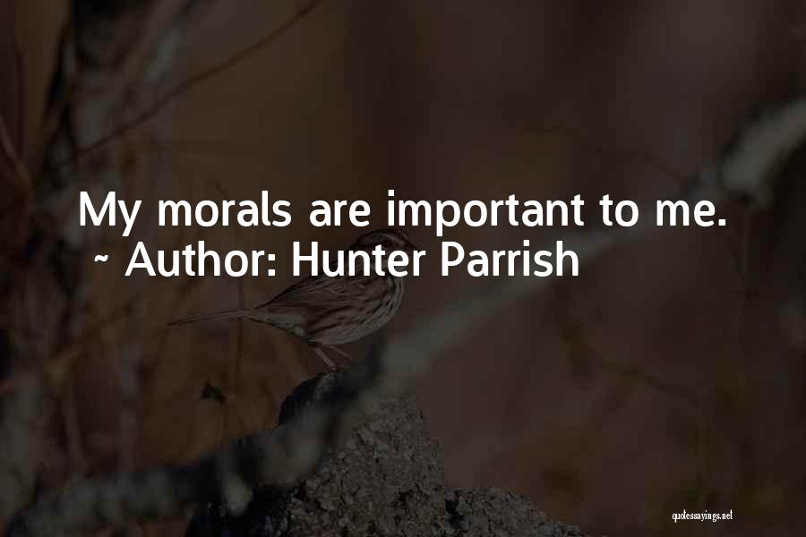 Hunter Parrish Quotes: My Morals Are Important To Me.