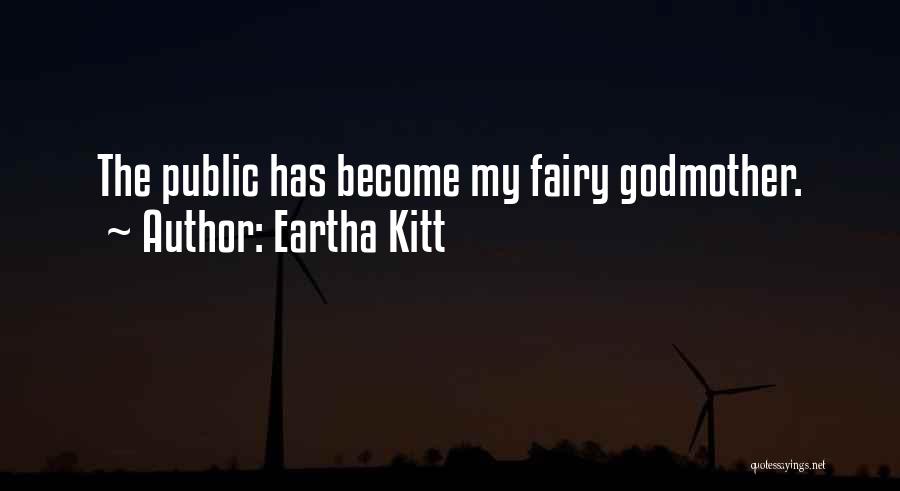 Eartha Kitt Quotes: The Public Has Become My Fairy Godmother.