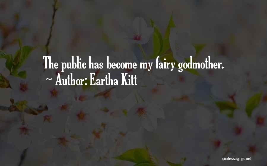 Eartha Kitt Quotes: The Public Has Become My Fairy Godmother.