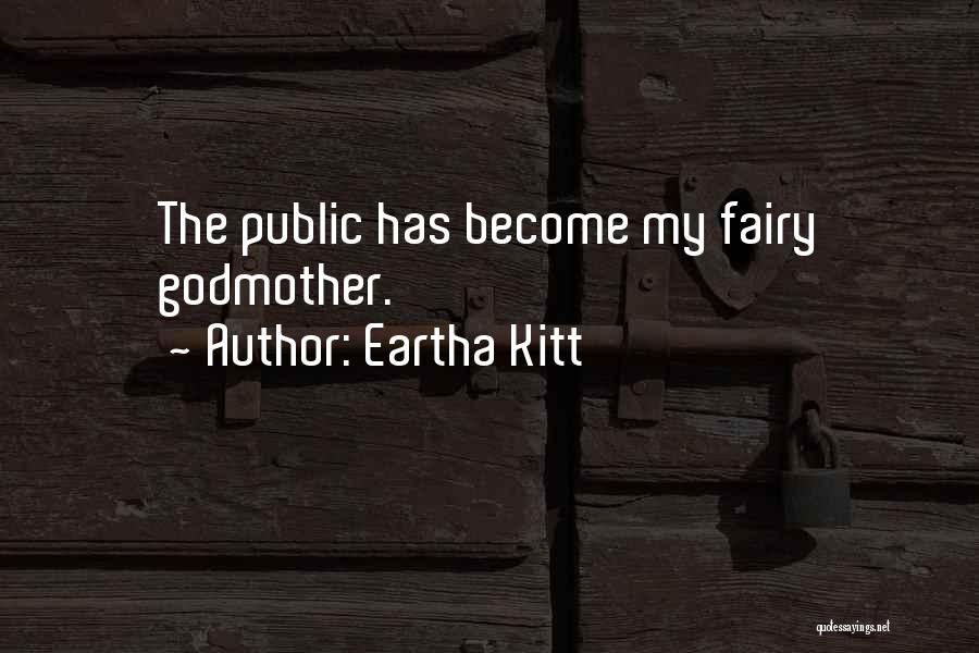 Eartha Kitt Quotes: The Public Has Become My Fairy Godmother.