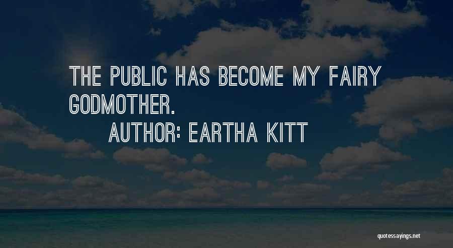 Eartha Kitt Quotes: The Public Has Become My Fairy Godmother.