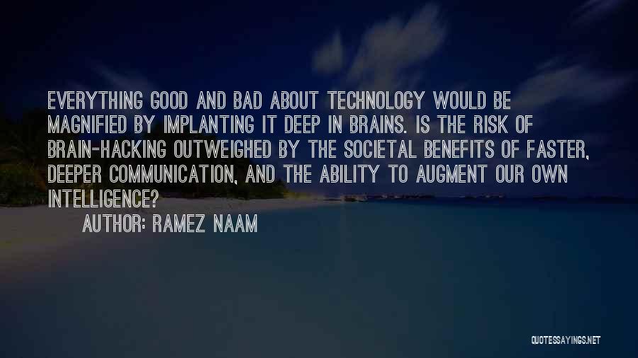 Ramez Naam Quotes: Everything Good And Bad About Technology Would Be Magnified By Implanting It Deep In Brains. Is The Risk Of Brain-hacking