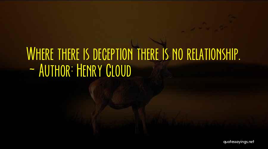 Henry Cloud Quotes: Where There Is Deception There Is No Relationship.