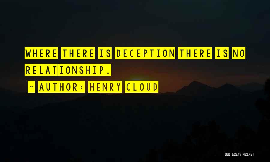 Henry Cloud Quotes: Where There Is Deception There Is No Relationship.