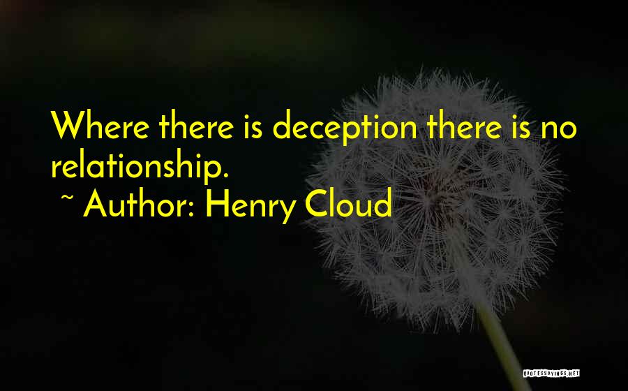 Henry Cloud Quotes: Where There Is Deception There Is No Relationship.