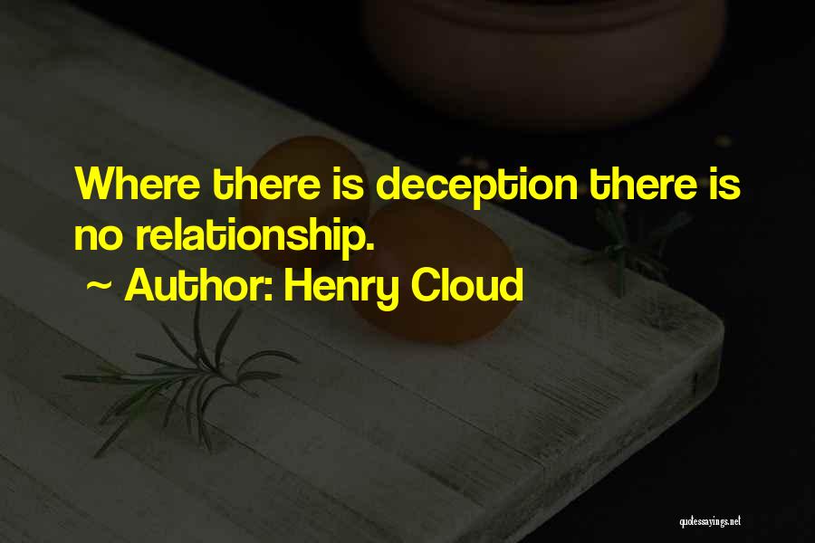 Henry Cloud Quotes: Where There Is Deception There Is No Relationship.