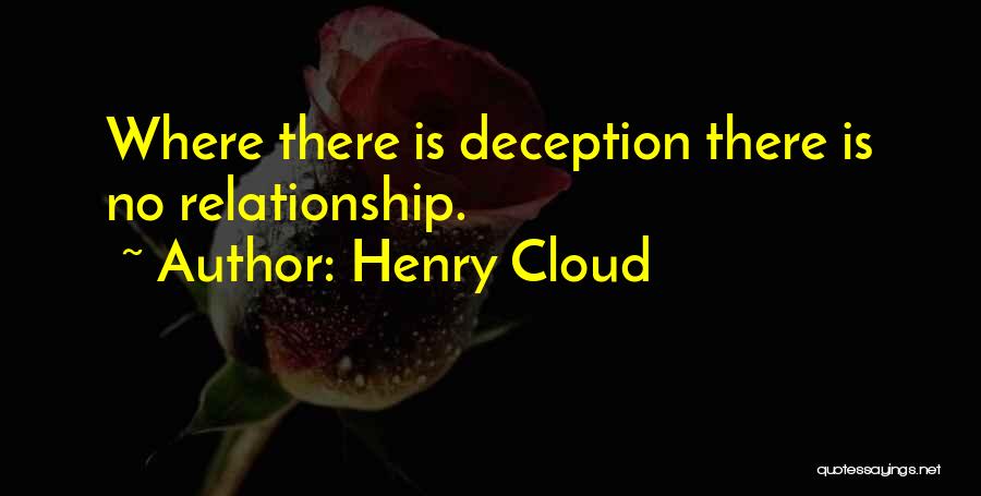 Henry Cloud Quotes: Where There Is Deception There Is No Relationship.