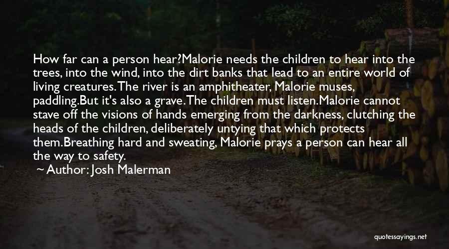 Josh Malerman Quotes: How Far Can A Person Hear?malorie Needs The Children To Hear Into The Trees, Into The Wind, Into The Dirt