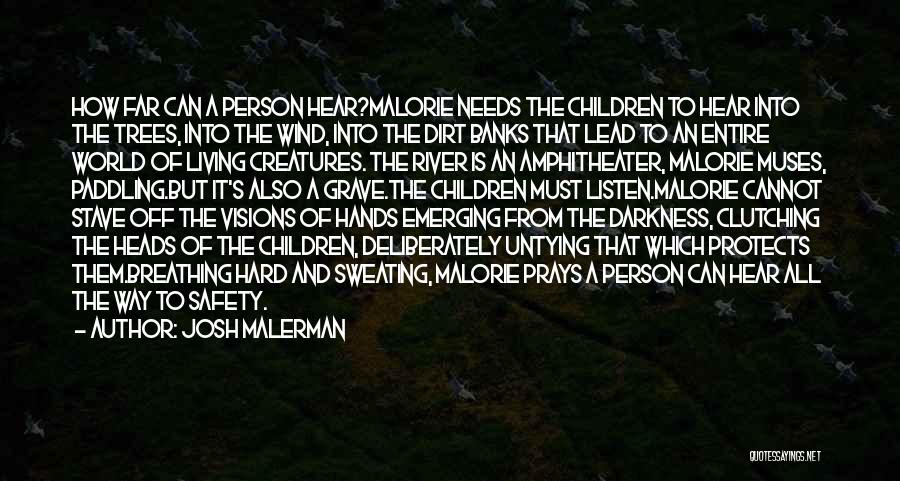 Josh Malerman Quotes: How Far Can A Person Hear?malorie Needs The Children To Hear Into The Trees, Into The Wind, Into The Dirt