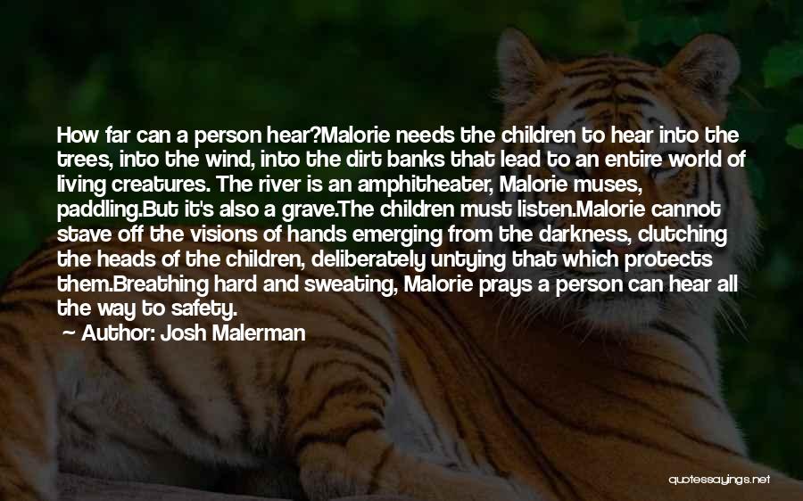 Josh Malerman Quotes: How Far Can A Person Hear?malorie Needs The Children To Hear Into The Trees, Into The Wind, Into The Dirt