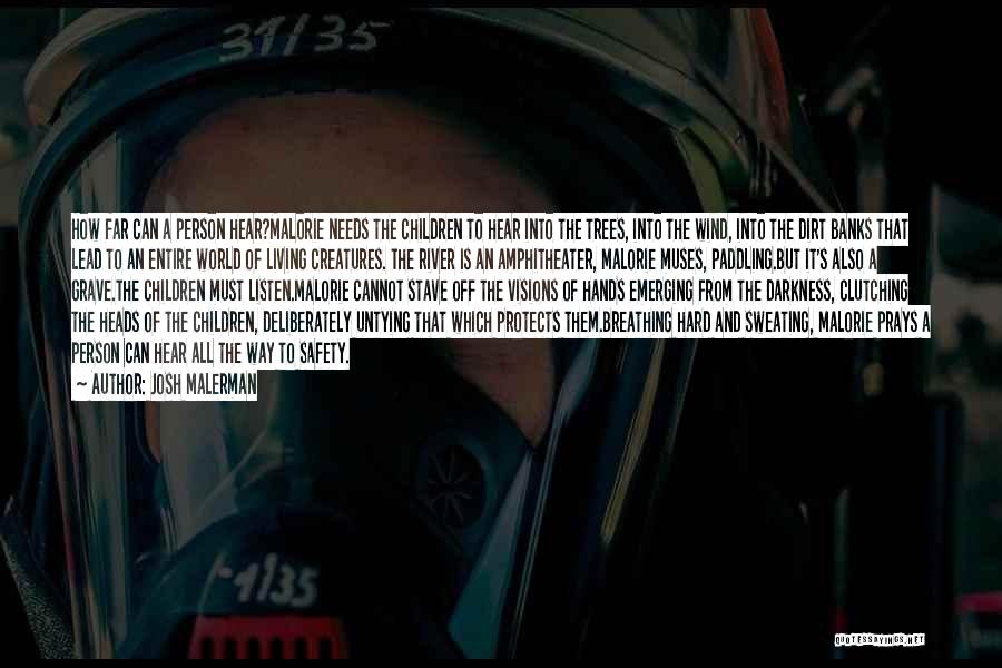 Josh Malerman Quotes: How Far Can A Person Hear?malorie Needs The Children To Hear Into The Trees, Into The Wind, Into The Dirt