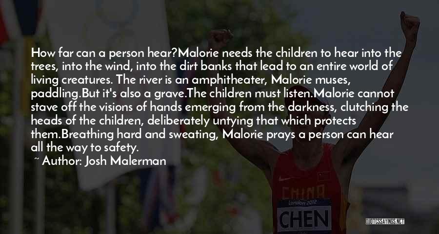 Josh Malerman Quotes: How Far Can A Person Hear?malorie Needs The Children To Hear Into The Trees, Into The Wind, Into The Dirt