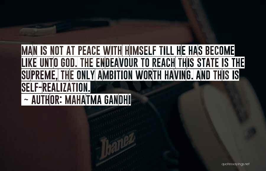 Mahatma Gandhi Quotes: Man Is Not At Peace With Himself Till He Has Become Like Unto God. The Endeavour To Reach This State