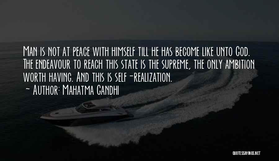 Mahatma Gandhi Quotes: Man Is Not At Peace With Himself Till He Has Become Like Unto God. The Endeavour To Reach This State