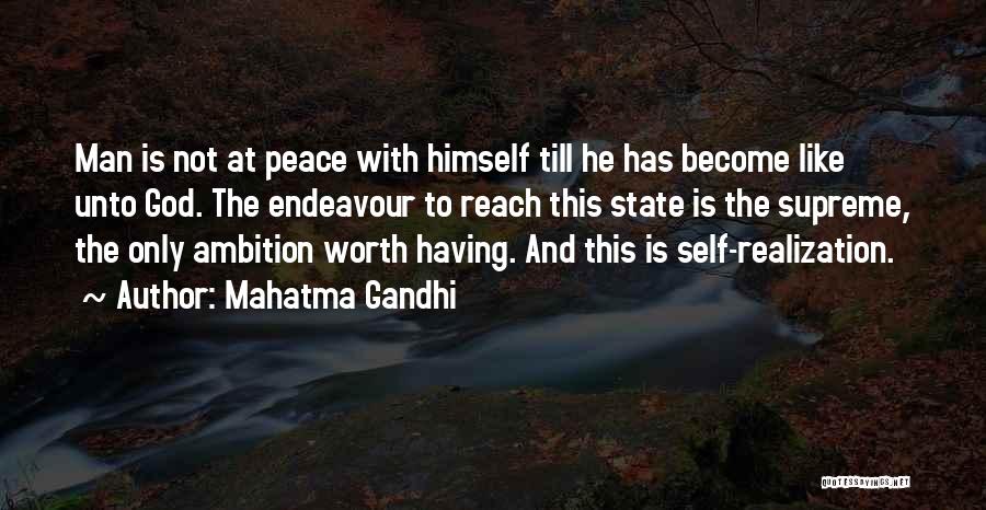 Mahatma Gandhi Quotes: Man Is Not At Peace With Himself Till He Has Become Like Unto God. The Endeavour To Reach This State
